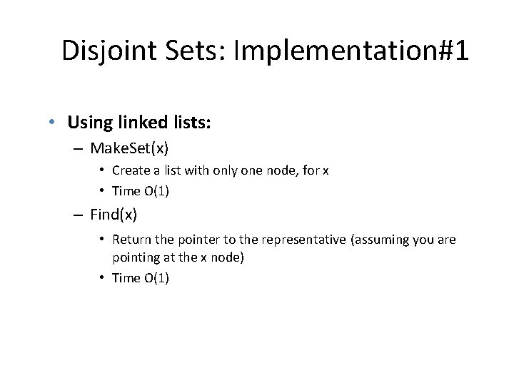 Disjoint Sets: Implementation#1 • Using linked lists: – Make. Set(x) • Create a list