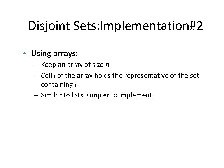 Disjoint Sets: Implementation#2 • Using arrays: – Keep an array of size n –