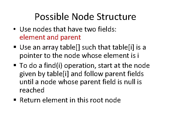 Possible Node Structure • Use nodes that have two fields: element and parent §