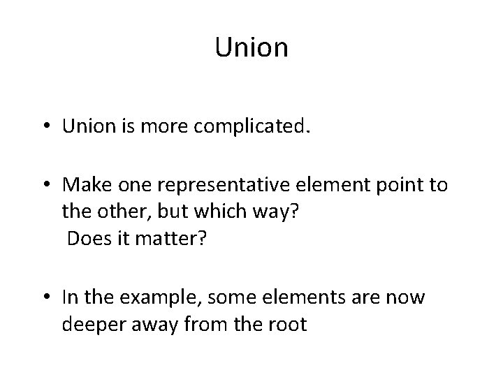 Union • Union is more complicated. • Make one representative element point to the