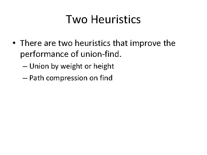 Two Heuristics • There are two heuristics that improve the performance of union-find. –