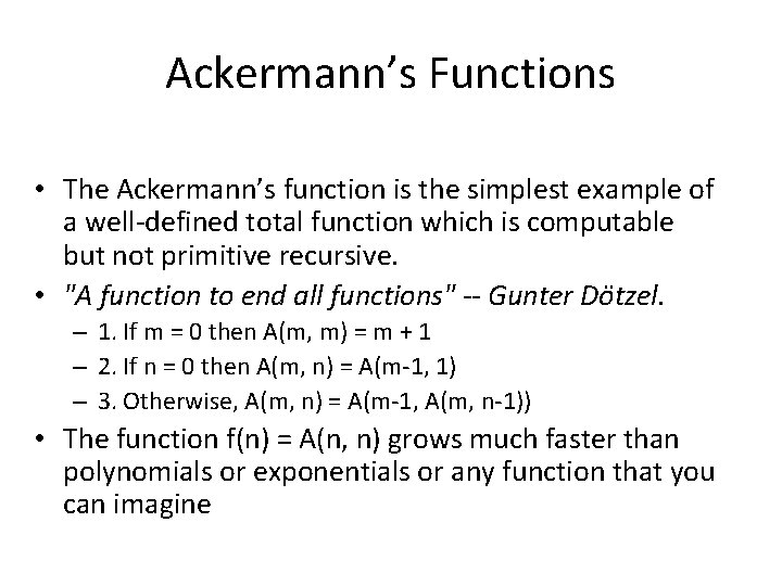 Ackermann’s Functions • The Ackermann’s function is the simplest example of a well-defined total