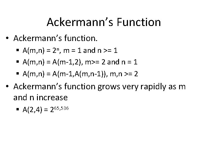 Ackermann’s Function • Ackermann’s function. § A(m, n) = 2 n, m = 1