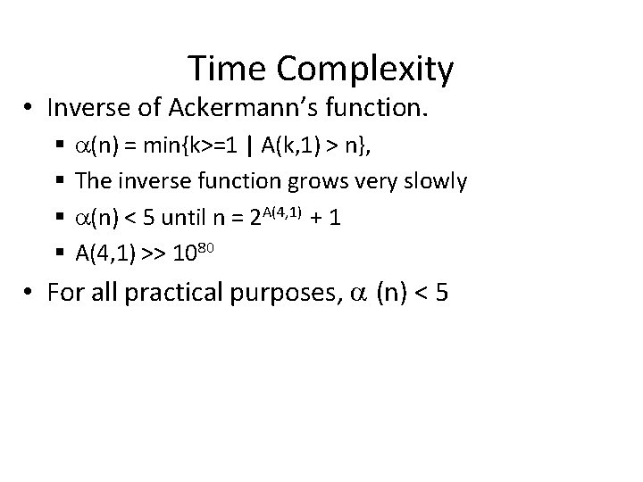 Time Complexity • Inverse of Ackermann’s function. § § a(n) = min{k>=1 | A(k,