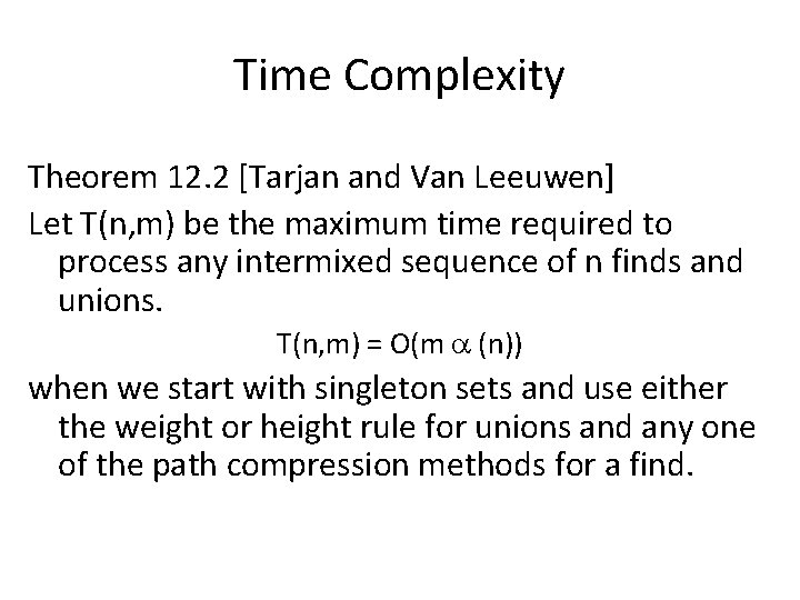 Time Complexity Theorem 12. 2 [Tarjan and Van Leeuwen] Let T(n, m) be the