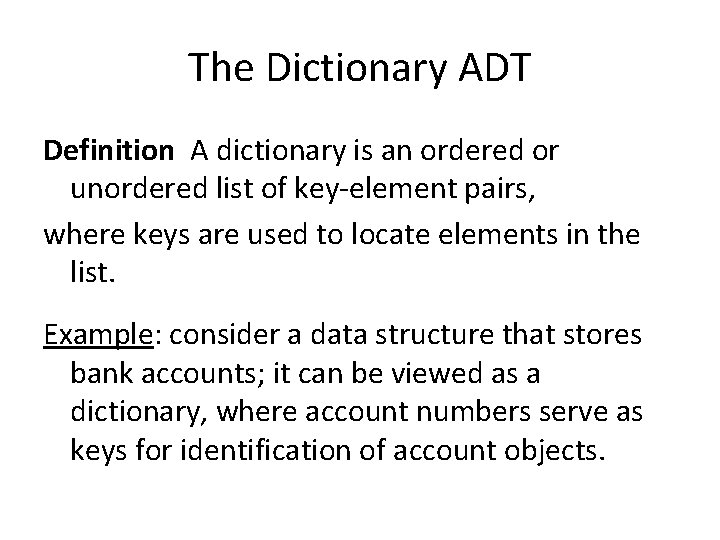 The Dictionary ADT Definition A dictionary is an ordered or unordered list of key-element