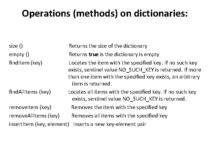 Operations (methods) on dictionaries: size () Returns the size of the dictionary empty ()