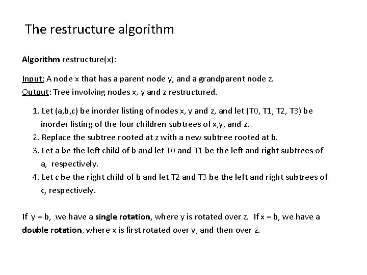 The restructure algorithm Algorithm restructure(x): Input: A node x that has a parent node