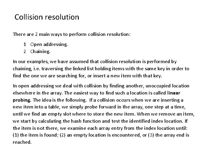 Collision resolution There are 2 main ways to perform collision resolution: 1 Open addressing.