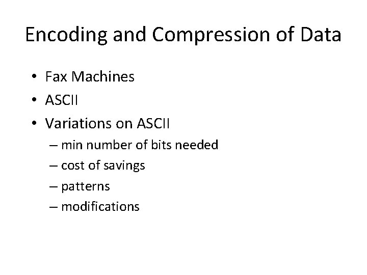 Encoding and Compression of Data • Fax Machines • ASCII • Variations on ASCII