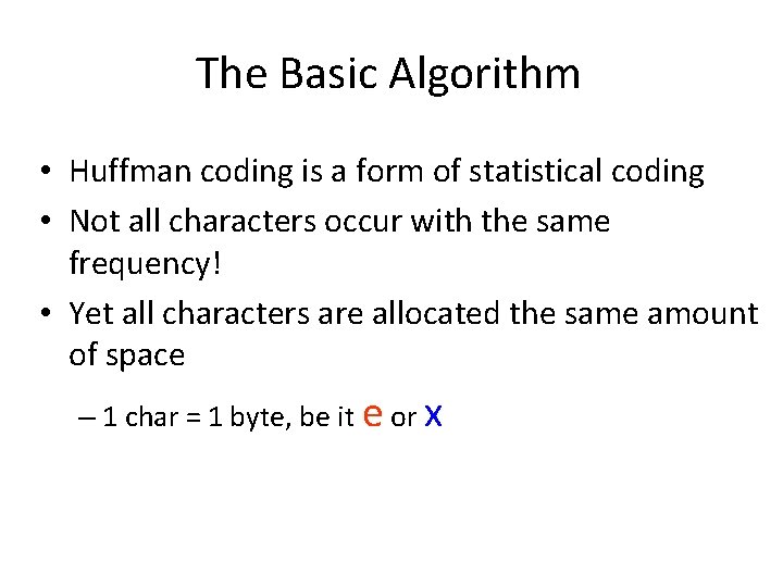 The Basic Algorithm • Huffman coding is a form of statistical coding • Not