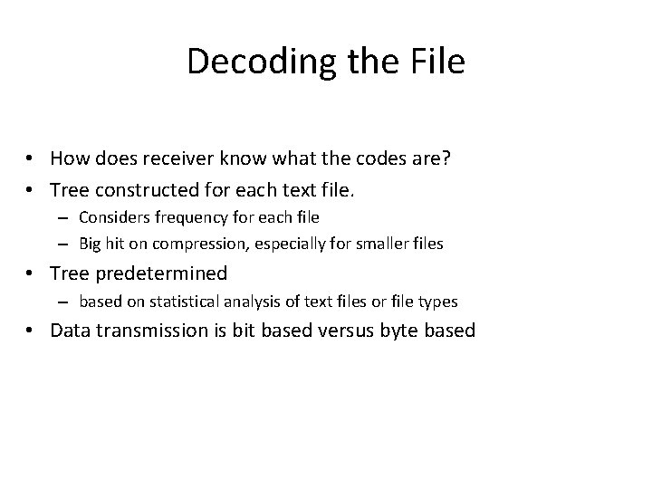 Decoding the File • How does receiver know what the codes are? • Tree