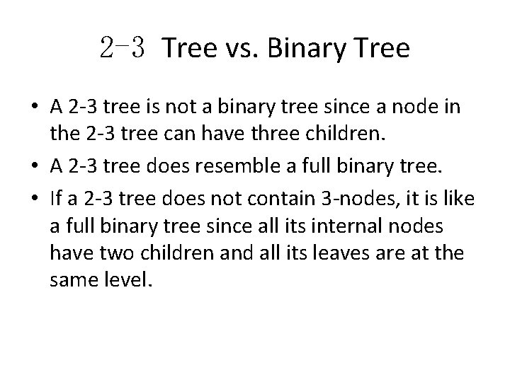 2 -3 Tree vs. Binary Tree • A 2 -3 tree is not a