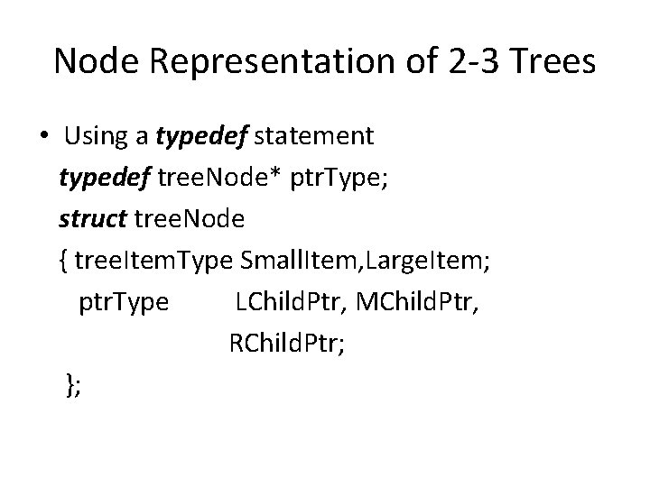 Node Representation of 2 -3 Trees • Using a typedef statement typedef tree. Node*