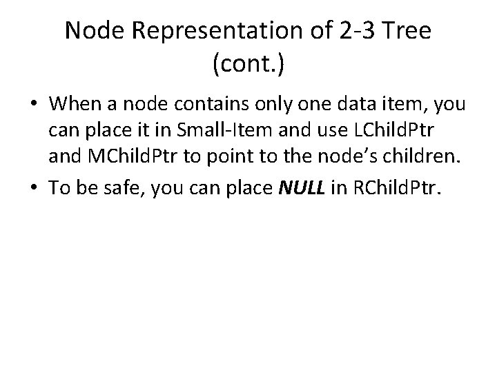 Node Representation of 2 -3 Tree (cont. ) • When a node contains only