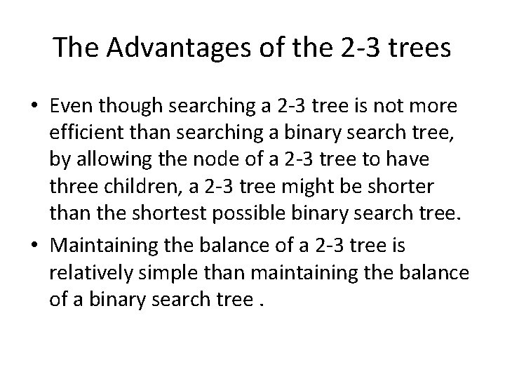 The Advantages of the 2 -3 trees • Even though searching a 2 -3