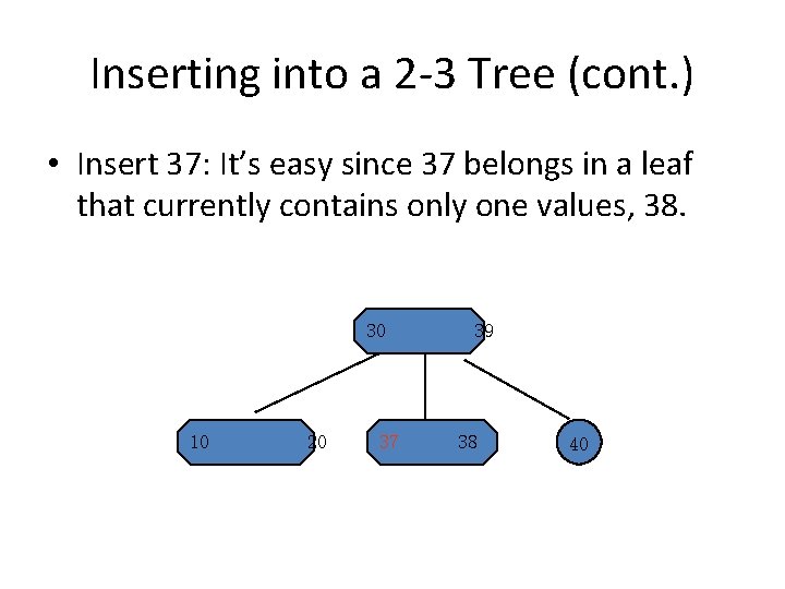 Inserting into a 2 -3 Tree (cont. ) • Insert 37: It’s easy since