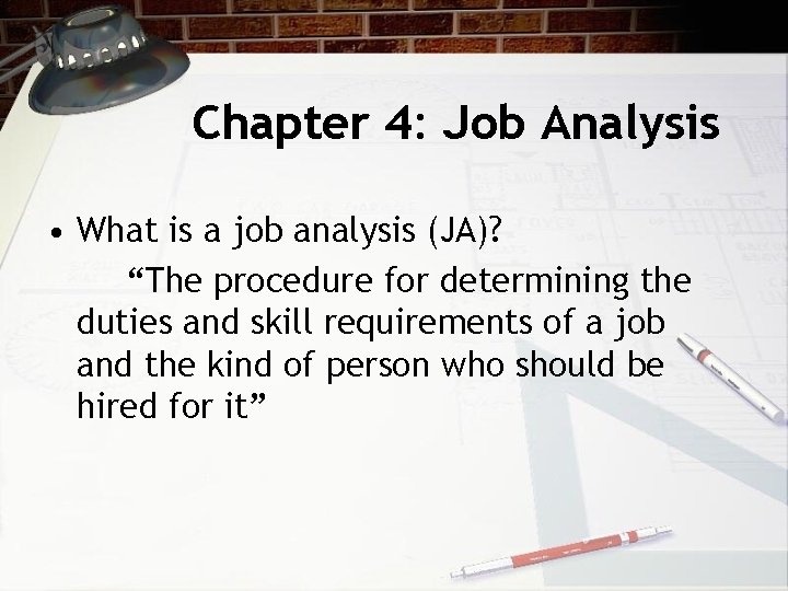 Chapter 4: Job Analysis • What is a job analysis (JA)? “The procedure for