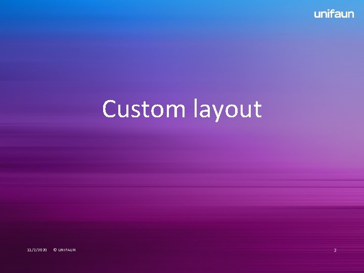 Custom layout 11/2/2020 © UNIFAUN 2 