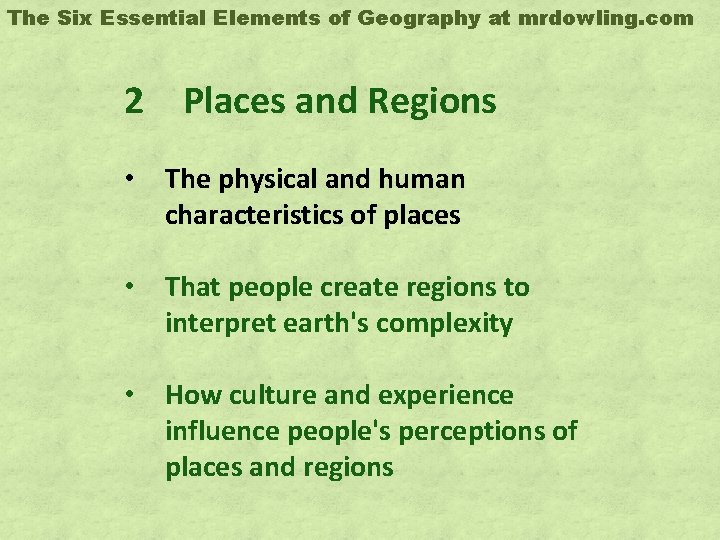 The Six Essential Elements of Geography at mrdowling. com 2 Places and Regions •