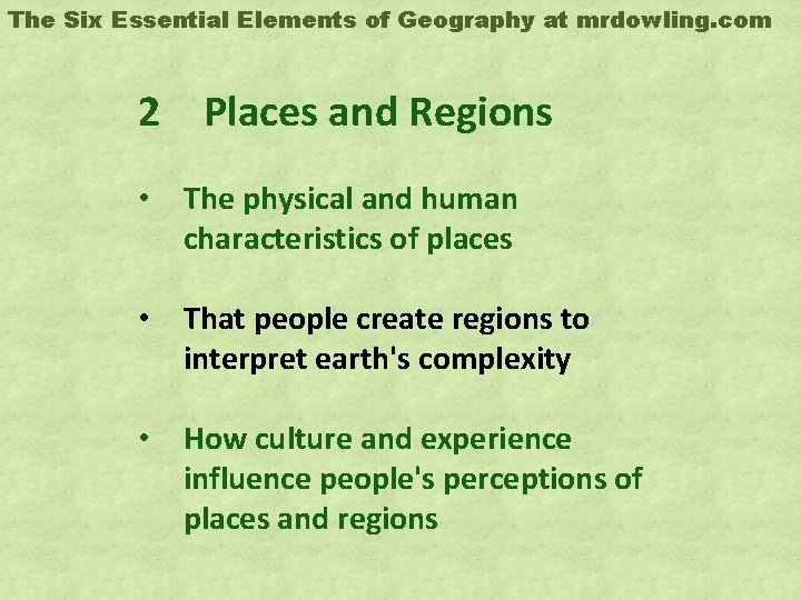 The Six Essential Elements of Geography at mrdowling. com 2 Places and Regions •