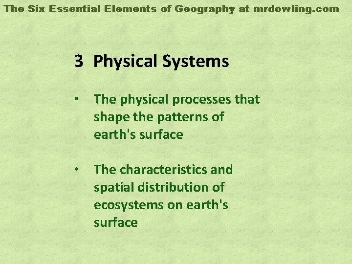 The Six Essential Elements of Geography at mrdowling. com 3 Physical Systems • The