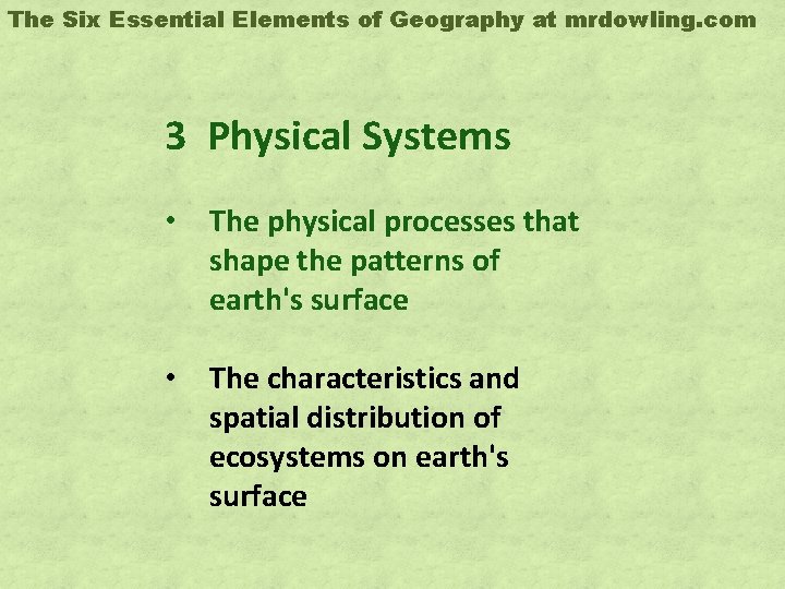 The Six Essential Elements of Geography at mrdowling. com 3 Physical Systems • The