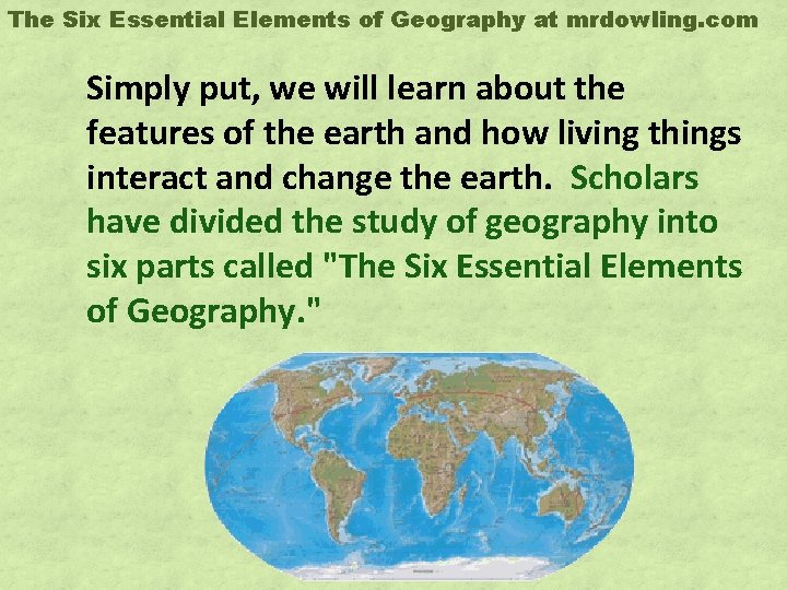 The Six Essential Elements of Geography at mrdowling. com Simply put, we will learn