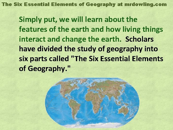 The Six Essential Elements of Geography at mrdowling. com Simply put, we will learn