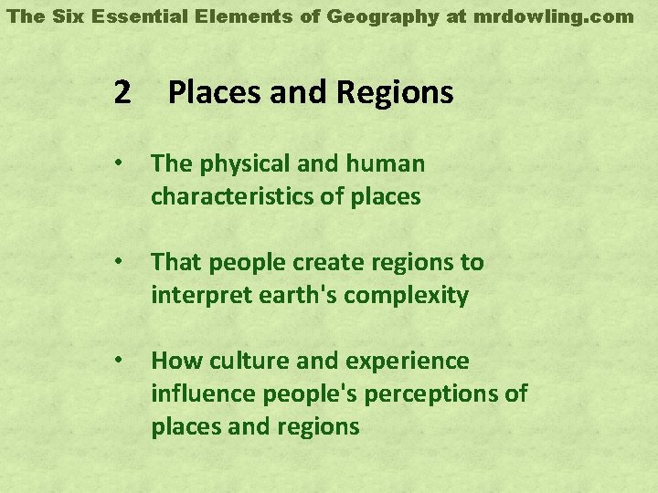 The Six Essential Elements of Geography at mrdowling. com 2 Places and Regions •