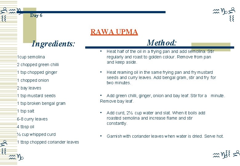 hg hg Day 6 RAWA UPMA Ingredients: Method: • Heat half of the oil