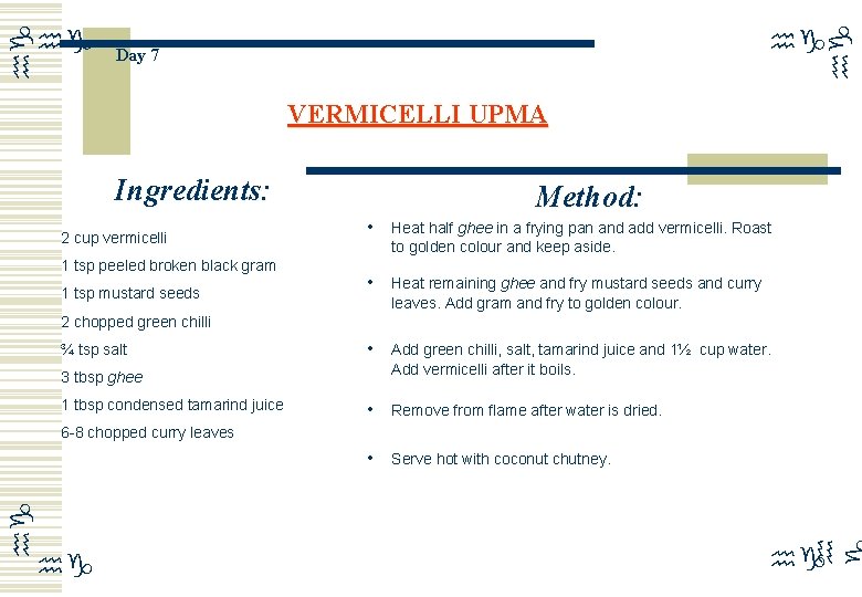 hg hg Day 7 VERMICELLI UPMA Ingredients: 2 cup vermicelli 1 tsp peeled broken