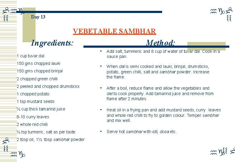 hg hg Day 13 VEBETABLE SAMBHAR Ingredients: 1 cup tuvar dal 150 gms chopped