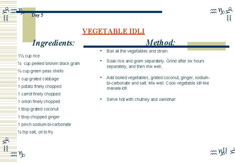 hg hg Day 5 VEGETABLE IDLI Method: Ingredients: 1½ cup rice ½ cup peeled