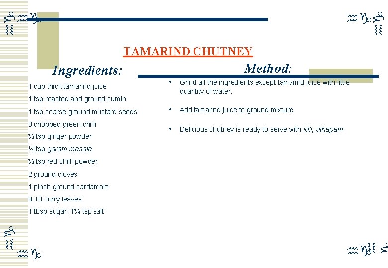 hg hg TAMARIND CHUTNEY Ingredients: Method: • Grind all the ingredients except tamarind juice