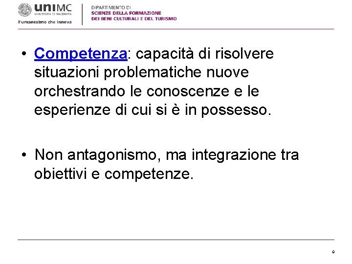  • Competenza: capacità di risolvere situazioni problematiche nuove orchestrando le conoscenze e le