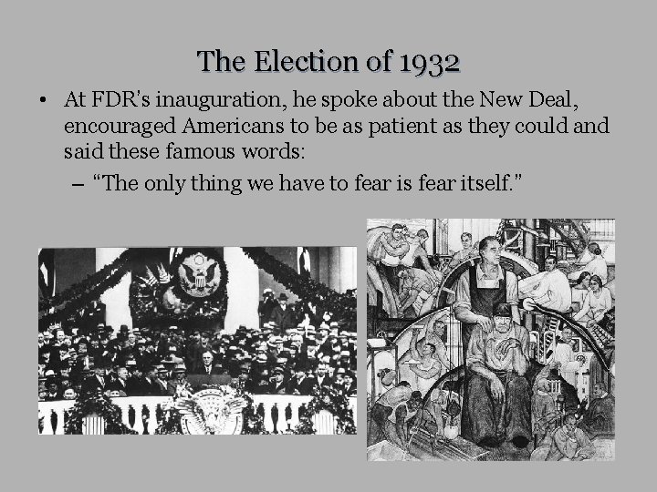 The Election of 1932 • At FDR’s inauguration, he spoke about the New Deal,