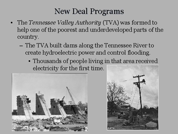 New Deal Programs • The Tennessee Valley Authority (TVA) was formed to help one