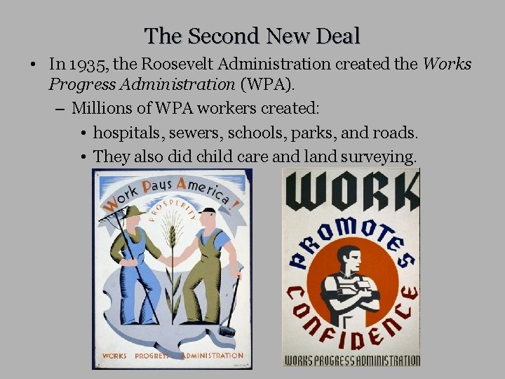 The Second New Deal • In 1935, the Roosevelt Administration created the Works Progress