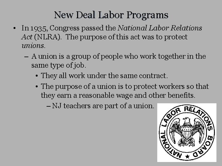 New Deal Labor Programs • In 1935, Congress passed the National Labor Relations Act