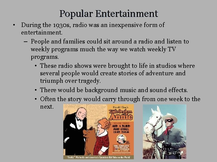 Popular Entertainment • During the 1930 s, radio was an inexpensive form of entertainment.