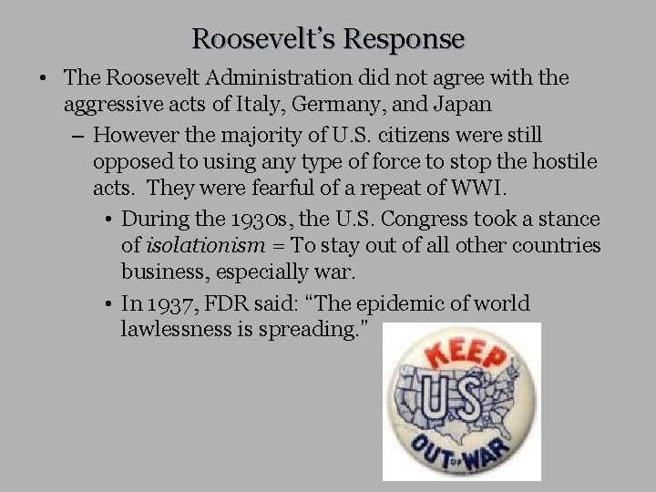 Roosevelt’s Response • The Roosevelt Administration did not agree with the aggressive acts of