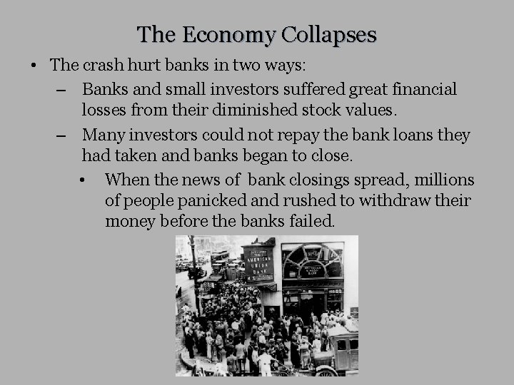 The Economy Collapses • The crash hurt banks in two ways: – Banks and