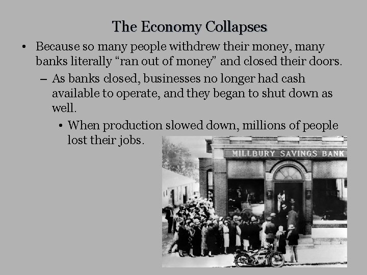 The Economy Collapses • Because so many people withdrew their money, many banks literally
