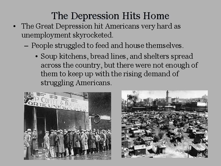 The Depression Hits Home • The Great Depression hit Americans very hard as unemployment