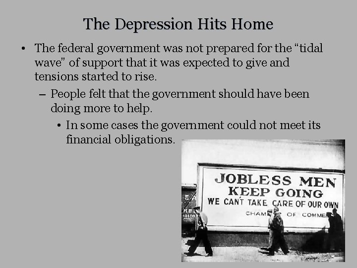 The Depression Hits Home • The federal government was not prepared for the “tidal