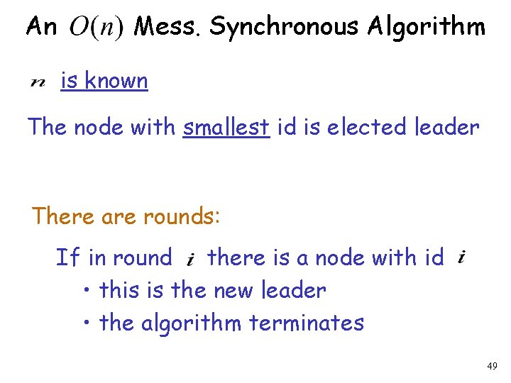 An Mess. Synchronous Algorithm is known The node with smallest id is elected leader