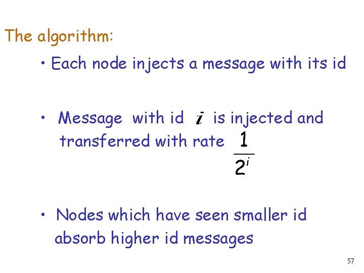 The algorithm: • Each node injects a message with its id • Message with