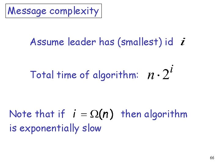 Message complexity Assume leader has (smallest) id Total time of algorithm: Note that if