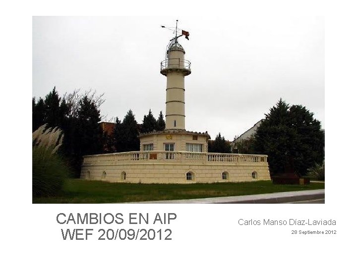 CAMBIOS EN AIP WEF 20/09/2012 Carlos Manso Díaz-Laviada 28 Septiembre 2012 